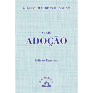 LIVRO - SÉRIE ADOÇÃO POR WILLIAM BRANHAM