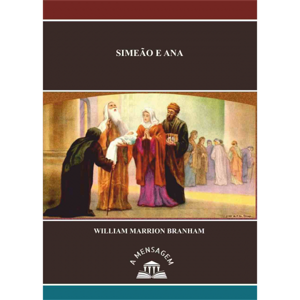 LIVRO - MENSAGEM SIMEÃO E ANA - WILLIAM MARRION BRANHAM