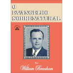 LIVRO - O EVANGELHO SOBRENATURAL POR WILLIAM MARRION BRANHAM