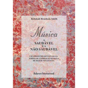 LIVRO - MÚSICA, A SAUDÁVEL E A NÃO SAUDÁVEL POR REBEKAH BRANHAM SMITH