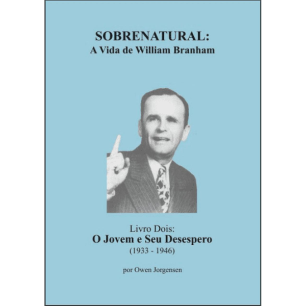 SOBRENATURAL, LIVRO DOIS: A VIDA DE WILLIAM BRANHAM (PORTUGUÊS) POR OWEN JORGENSEN