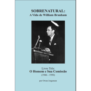 SOBRENATURAL, LIVRO TRÊS: A VIDA DE WILLIAM BRANHAM (PORTUGUÊS) POR OWEN JORGENSEN