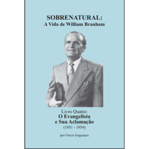 SOBRENATURAL, LIVRO QUATRO: A VIDA DE WILLIAM BRANHAM (PORTUGUÊS) POR OWEN JORGENSEN