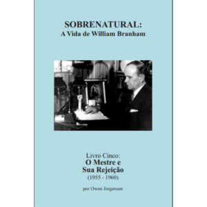 SOBRENATURAL, LIVRO CINCO: A VIDA DE WILLIAM BRANHAM (PORTUGUÊS) POR OWEN JORGENSEN