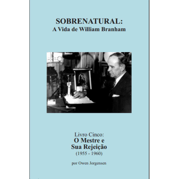 SOBRENATURAL, LIVRO CINCO: A VIDA DE WILLIAM BRANHAM (PORTUGUÊS) POR OWEN JORGENSEN