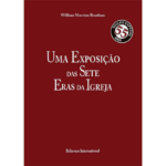 LIVRO - UMA EXPOSIÇÃO DAS SETE ERAS DA IGREJA POR WILLIAM MARRION BRANHAM - BELIEVERS INTERNATIONAL