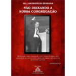 LIVRO: NÃO DEIXANDO A NOSSA CONGREGAÇÃO - DOS SERMÕES DE WILLIAM BRANHAM