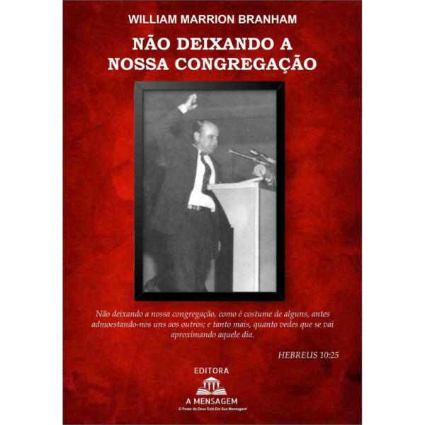 LIVRO: NÃO DEIXANDO A NOSSA CONGREGAÇÃO - DOS SERMÕES DE WILLIAM BRANHAM