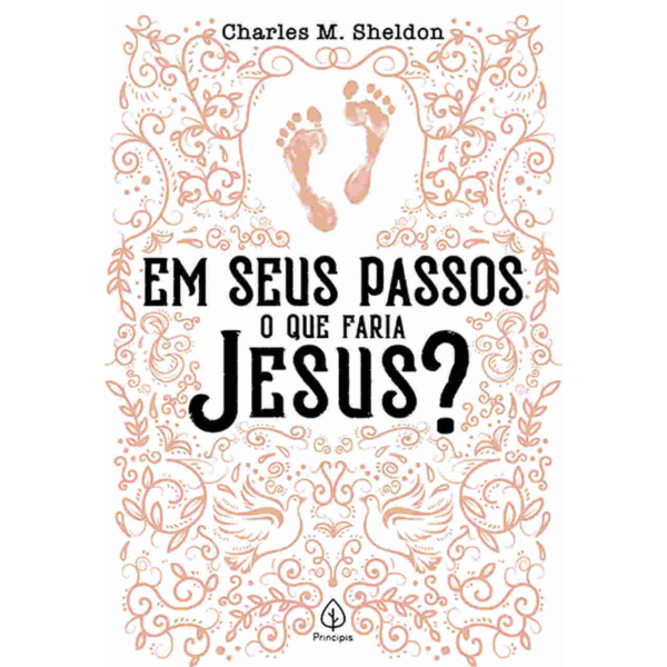 LIVRO: EM SEUS PASSOS O QUE FARIA JESUS? - POR CHARLES M. SHELDON