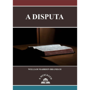LIVRO - MENSAGEM "A DISPUTA" POR WILLIAM MARRION BRANHAM