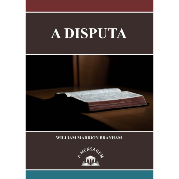 LIVRO - MENSAGEM "A DISPUTA" POR WILLIAM MARRION BRANHAM