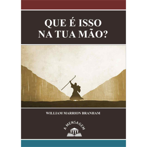 LIVRO - MENSAGEM "QUE É ISSO NA TUA MÃO?" POR WILLIAM MARRION BRANHAM
