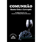 LIVRO: COMUNHÃO, SANTA CEIA E LAVA-PÉS - NA BÍBLIA SAGRADA E NOS SERMÕES DE WILLIAM BRANHAM