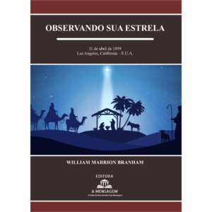 LIVRO - MENSAGEM "OBSERVANDO SUA ESTRELA" - 59-0411 POR WILLIAM MARRION BRANHAM